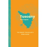Tuscany: The Smart Traveller's Wine Guide